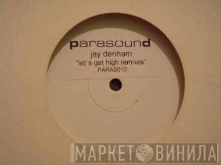 Jay Denham  - Let's Get High (Remixes)