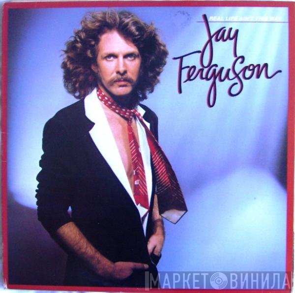 Jay Ferguson - Real Life Ain't This Way