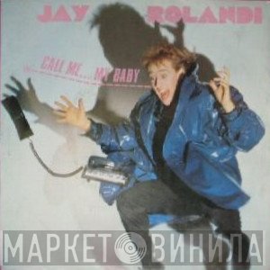 Jay Rolandi  - Call Me... My Baby