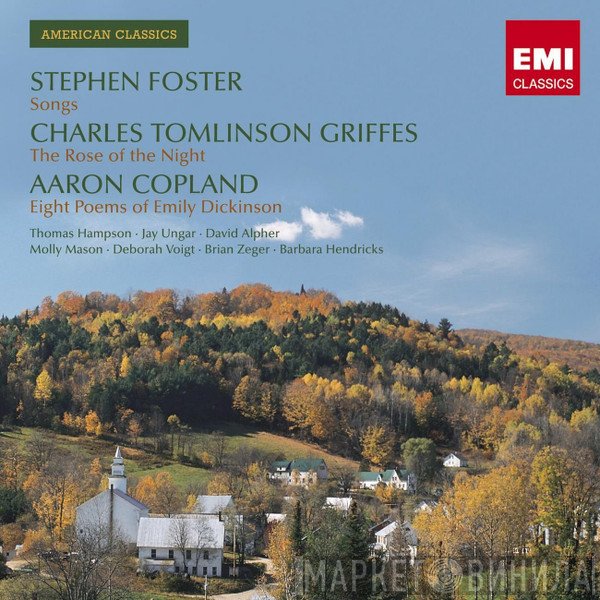 Jay Ungar, Stephen Foster, Thomas Hampson, Aaron Copland, Barbara Hendricks, Deborah Voigt, Molly Mason, Charles Griffes, David Alpher, Brian Zeger - Songs; The Rose Of The Night; Eight Poems Of Emily Dickinson