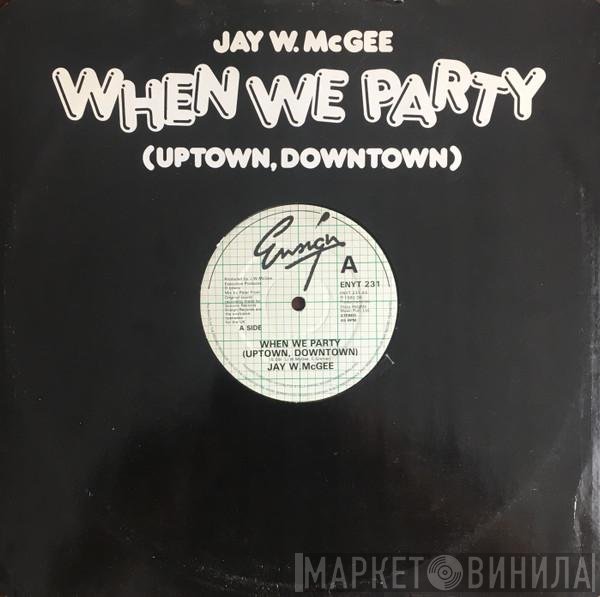 Jay W. McGee - When We Party (Uptown, Downtown)