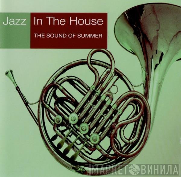  - Jazz In The House 7 - The Sound Of Summer