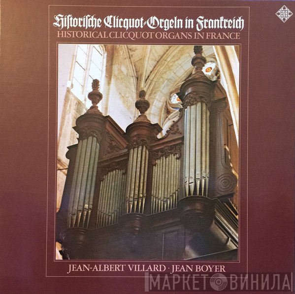 Jean Boyer , Jean-Albert Villard - Historische Cliquot-Orgeln In Frankreich = Historical Clicquot Organs In France = Orgues Historiques Cliquot En France