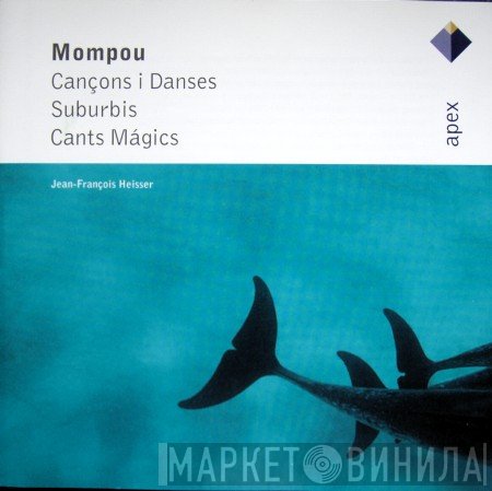Jean-François Heisser, Frederic Mompou - Cançons I Danses / Suburbis / Cants Mágics