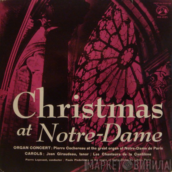 Jean Giraudeau, Pierre Cochereau, Pierre Lepesant, Les Chanteurs De La Cantilène, Paule Piedelièvre - Christmas At Notre-Dame