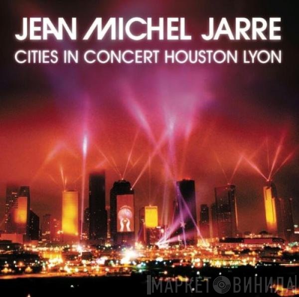 Jean-Michel Jarre  - Cities In Concert Houston Lyon