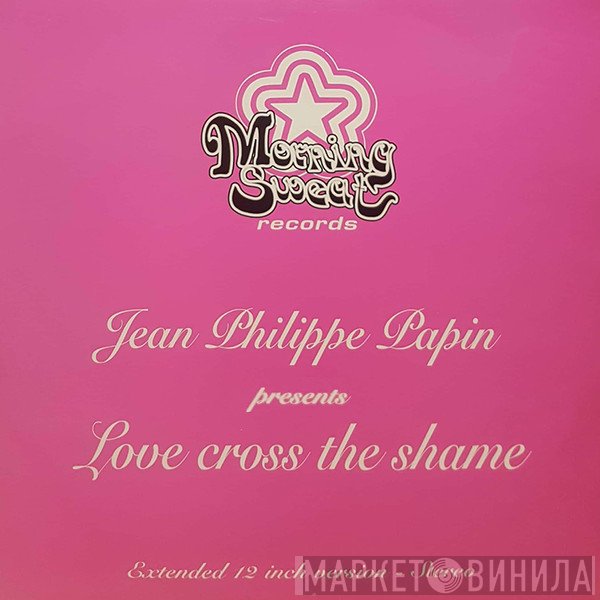 Jean Philippe Papin - Love Cross The Shame