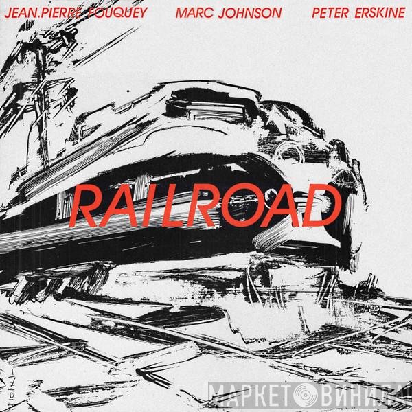 Jean-Pierre Fouquey - Marc Johnson  - Peter Erskine  - Railroad