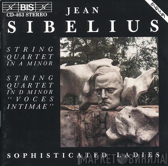 Jean Sibelius - Sophisticated Ladies   - String Quartets In A Minor / String Quartet In D Minor