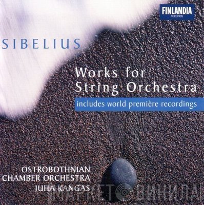 Jean Sibelius - Ostrobothnian Chamber Orchestra, Juha Kangas  - Works For String Orchestra