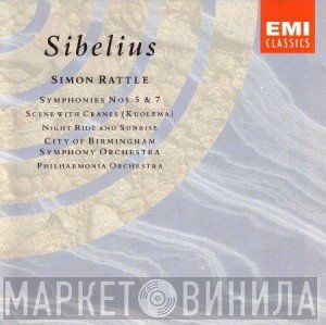 Jean Sibelius, Sir Simon Rattle, City Of Birmingham Symphony Orchestra, Philharmonia Orchestra - Symphonies Nos. 5 & 7 • Scene With Cranes (Kuolema) • Night Ride And Sunrise