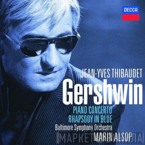Jean-Yves Thibaudet, George Gershwin, Baltimore Symphony Orchestra, Marin Alsop  - Piano Concerto / Rhapsody In Blue