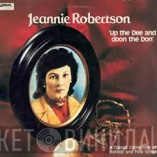 Jeannie Robertson - Up The Dee And Doon The Don