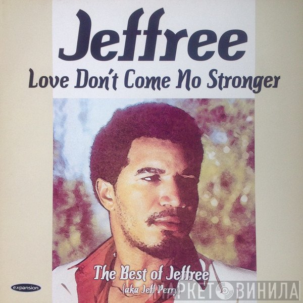 Jeff Perry - Love Don't Come No Stronger The Best Of Jeffree (aka Jeff Perry)