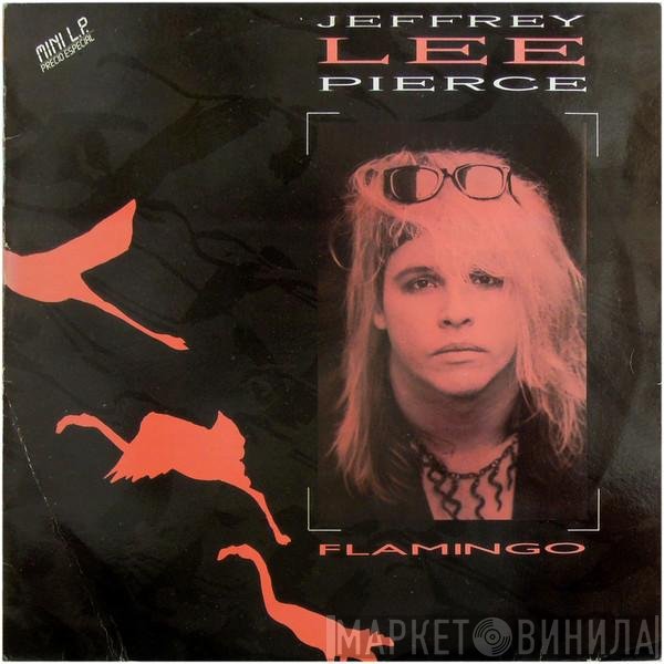 Jeffrey Lee Pierce  - Flamingo
