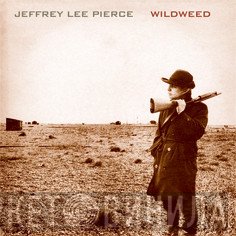 Jeffrey Lee Pierce - Wildweed