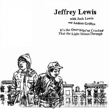 Jeffrey Lewis, Jack Lewis , Anders Griffen - It's The Ones Who've Cracked That The Light Shines Through