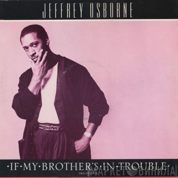 Jeffrey Osborne  - If My Brother's In Trouble