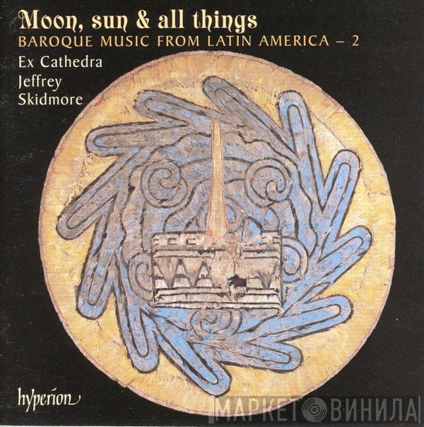 Jeffrey Skidmore, Ex Cathedra  - Moon, Sun & All Things (Baroque Music From Latin America – 2)
