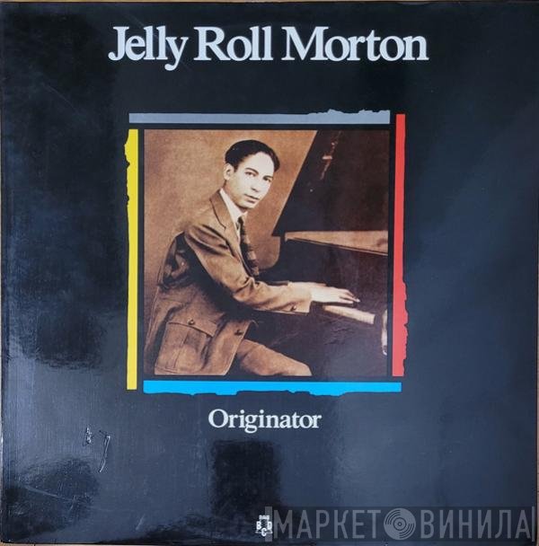 Jelly Roll Morton  - Originator