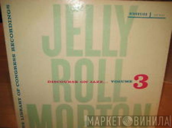 Jelly Roll Morton - The Library Of Congress Recordings Volume 3: Discourse On Jazz