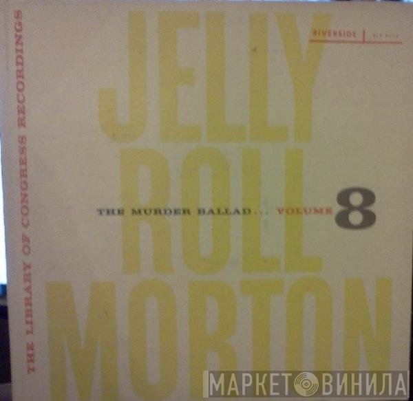 Jelly Roll Morton - The Library Of Congress Recordings Volume 8: The Murder Ballad