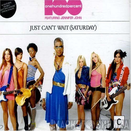 Jennifer John, 100%  - Just Can't Wait (Saturday)