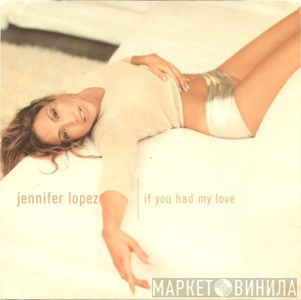 Jennifer Lopez - If You Had My Love