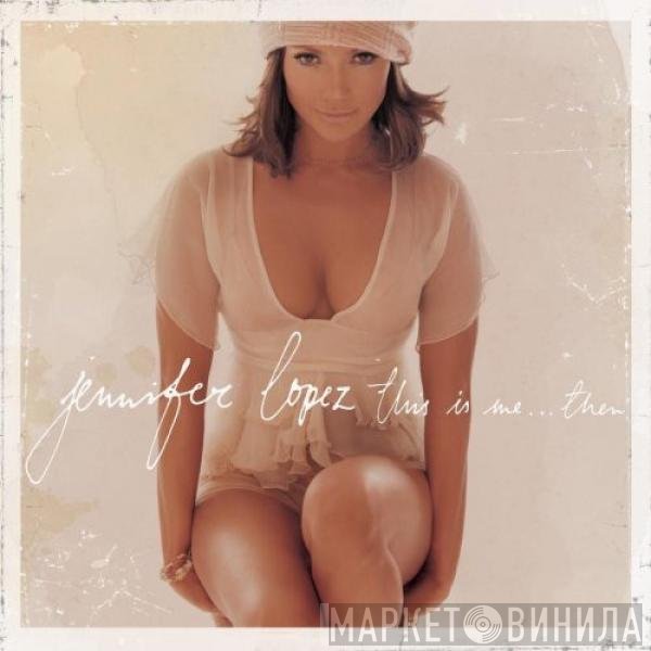 Jennifer Lopez  - This Is Me ... Then