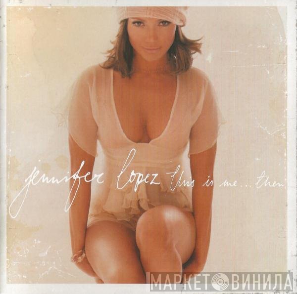 Jennifer Lopez - This Is Me ... Then