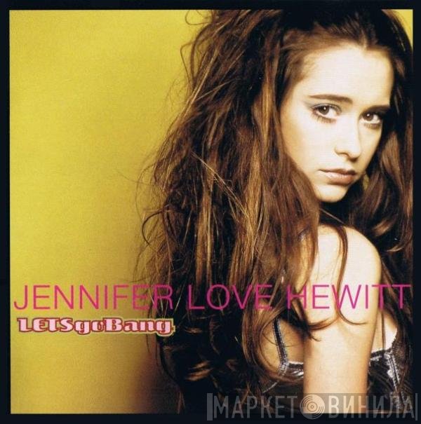 Jennifer Love Hewitt  - Let's Go Bang