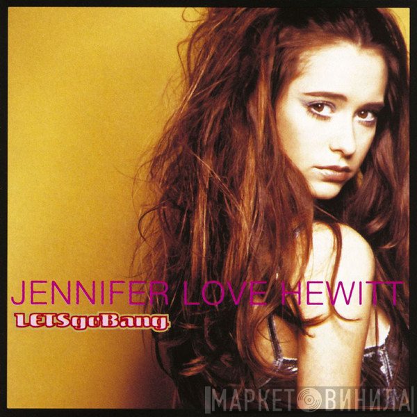 Jennifer Love Hewitt  - Let's Go Bang