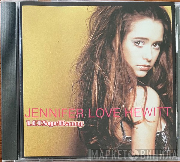 Jennifer Love Hewitt  - Let's Go Bang