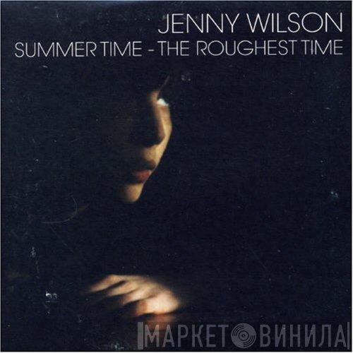 Jenny Wilson  - Summer Time - The Roughest Time