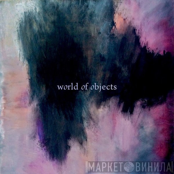 Jeremiah Cymerman / Evan Parker / Nate Wooley  - World Of Objects