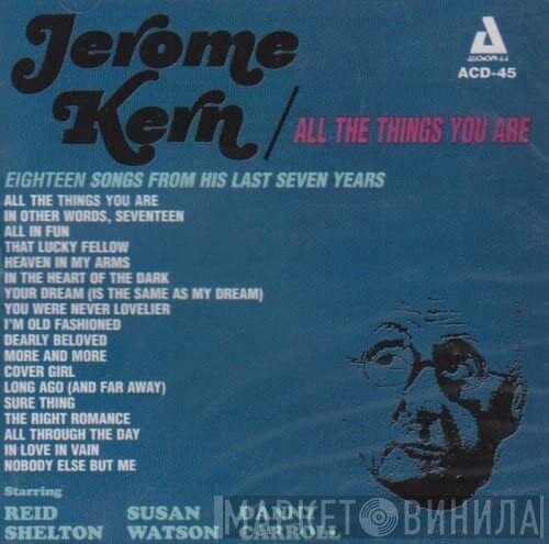 Jerome Kern, Ted Auletta And His Orchestra, Reid Shelton, Susan Watson, Danny Carroll - All The Things You Are
