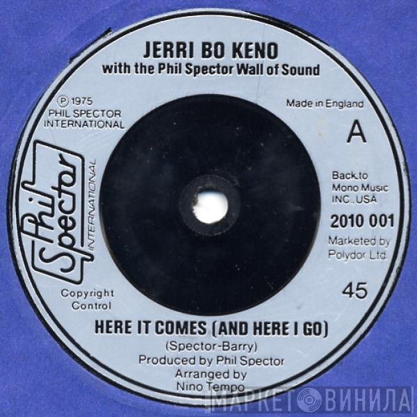 Jerri Bo Keno, The Phil Spector Wall Of Sound - Here It Comes (And Here I Go)