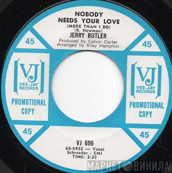 Jerry Butler - Nobody Needs Your Love (More Than I Do) / I Can't Stand To See You Cry