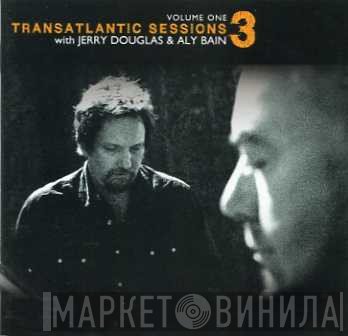 Jerry Douglas, Aly Bain - Transatlantic Sessions 3 Volume One