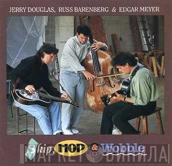 Jerry Douglas, Russ Barenberg & Edgar Meyer  - Skip, Hop & Wobble