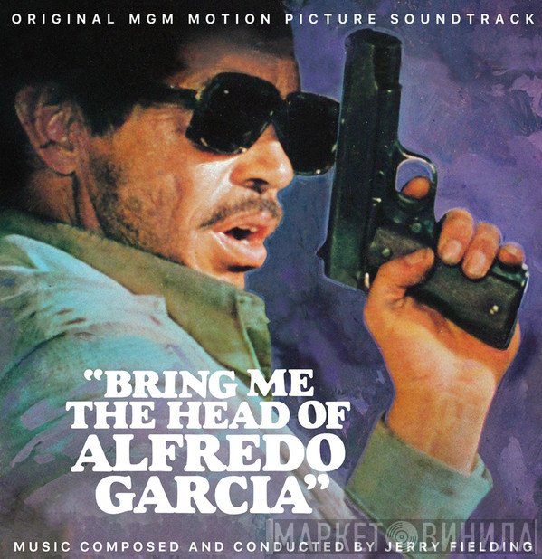 Jerry Fielding - Bring Me The Head Of Alfredo Garcia