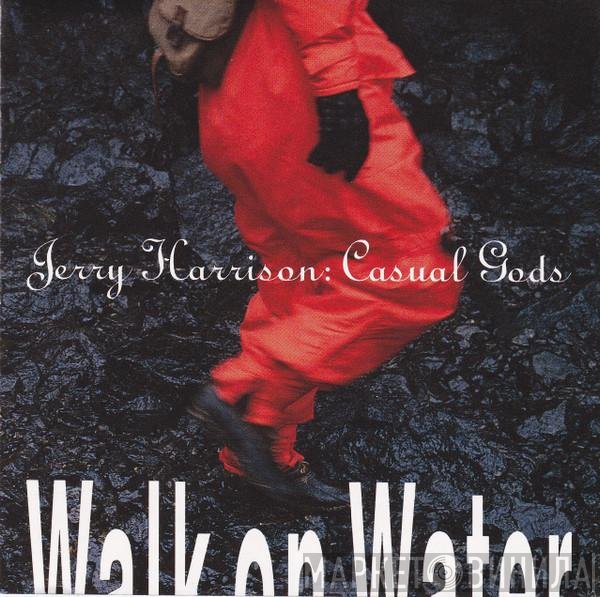 Jerry Harrison: Casual Gods - Walk On Water