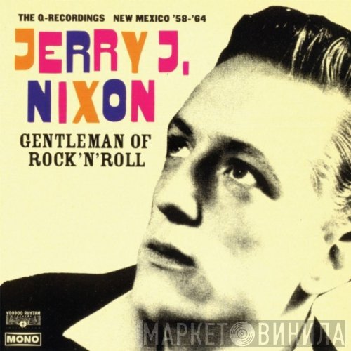 Jerry J. Nixon - Gentleman Of Rock'n'Roll (The Q-Recordings New Mexico '58 - '64)