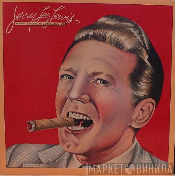 Jerry Lee Lewis  - When Two Worlds Collide