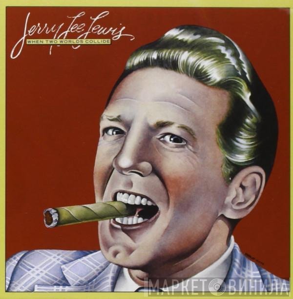 Jerry Lee Lewis  - When Two Worlds Collide
