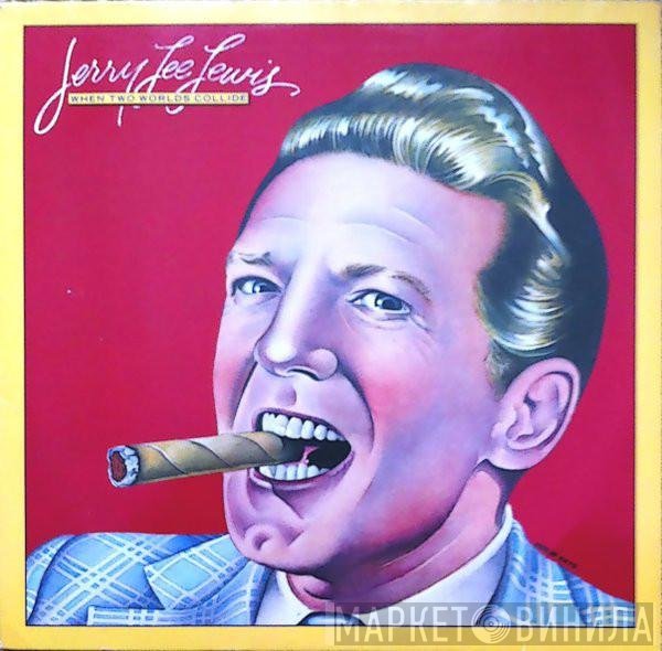 Jerry Lee Lewis  - When Two Worlds Collide