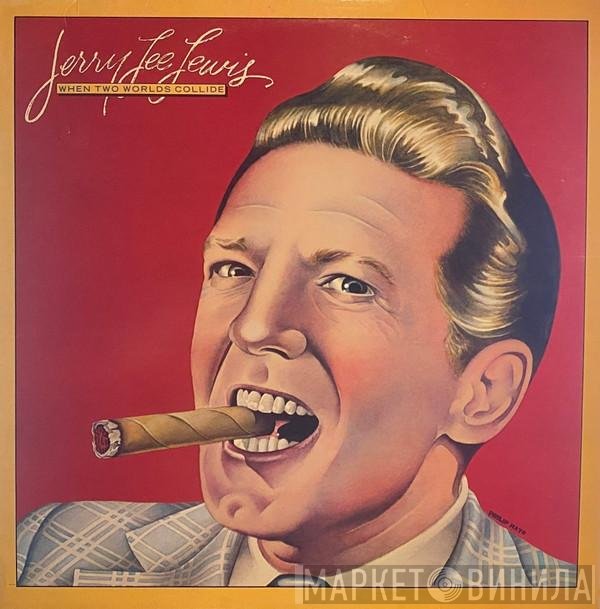Jerry Lee Lewis  - When Two Worlds Collide
