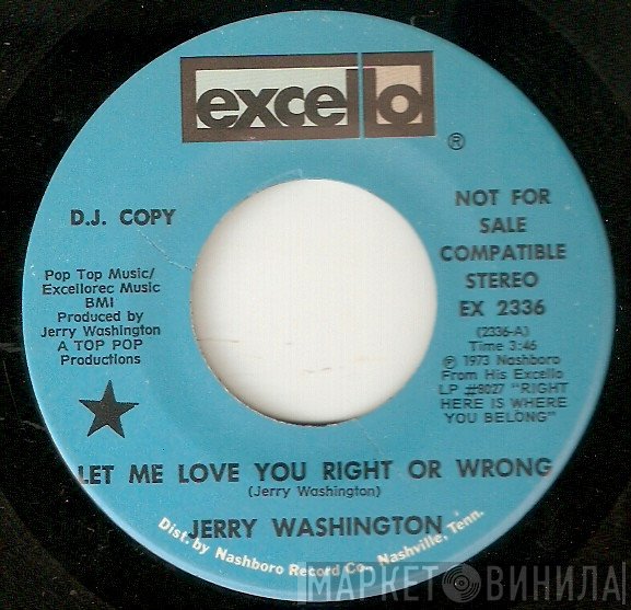 Jerry Washington - Let Me Love You Right Or Wrong
