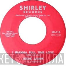 Jesse James  - I Wanna Full Time Love / I Gotta Little Girl