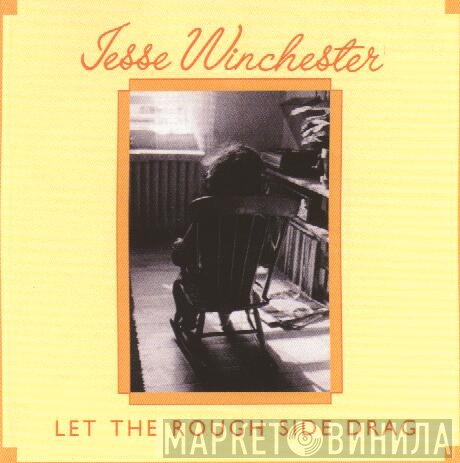 Jesse Winchester - Let The Rough Side Drag